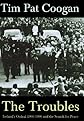 The Troubles: Ireland's Ordeal 1966-1996 and the Search for Peace
