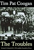 The Troubles: Ireland's Ordeal 1966-1996 and the Search for Peace
