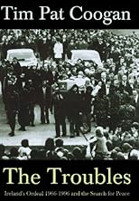 The Troubles: Ireland's Ordeal 1966-1996 and the Search for Peace