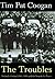 The Troubles: Ireland's Ordeal 1966-1996 and the Search for Peace