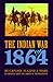 The Indian War of 1864 by Eugene F. Ware ISBN 0803297491
