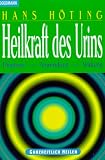 Heilkraft des Urins - Diagnose - Anwendung - Wirkung. - Hans H&ouml;ting