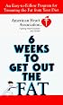American Heart Association 6 Weeks to Get Out the Fat: An Easy-to-Follow Program for Trimming the Fat from Your Diet (American Heart Association)