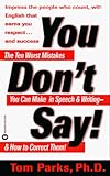 cover of You Don't Say: The Ten Worst Mistakes You Can Make In Speech and Writing and How to Correct Them!