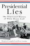 Presidential Lies: The Illustrated History of White House Golf