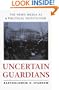 Uncertain Guardians: The News Media as a Political Institution (Interpreting American Politics)