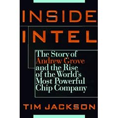 Inside Intel: Andrew Grove and the Rise of the World's Most Powerful Chip Company