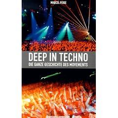Deep in Techno. Die ganze Geschichte des Movements