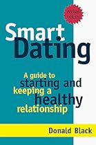 Smart Dating: A No-Nonesense, Kick in the Pants Guide to Dating and Relationships