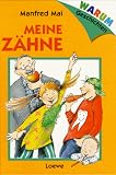 Warum- Geschichten: Meine Z&auml;hne - ( Ab 6 J.) - Manfred Mai
