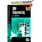 DNA Sequencing: From Experimental Methods to Bioinformatics (Introduction to Biotechniques... by Luke Alphey