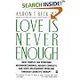 Love Is Never Enough : How Couples Can Overcome Misunderstandings, Resolve Conflicts, and Solve