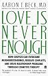 Love Is Never Enough : How Couples Can Overcome Misunderstandings, Resolve Conflicts, and Solve