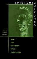 Epistemic Cultures: How the Sciences Make Knowledge