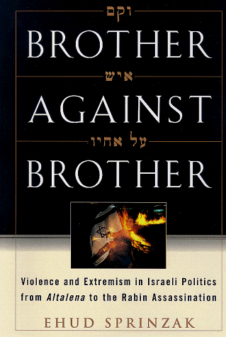 brother against brother violence and extremism in israeli politics from altalena to the rabin assassination