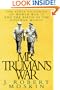 Mr. Truman's War:: The Final Victories of World War II and the Birth of the Postwar World (Modern War Studies)