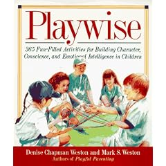 Playwise: 365 Fun-Filled Activities for Building Character, Conscience, and Emotional Intelligence in Children
