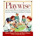 Playwise: 365 Fun-Filled Activities for Building Character, Conscience, and Emotional Intelligence in Children