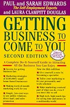 Getting Business to Come to You: Complete Do-it-yourself Guide to Attracting All the Business You Can Handle