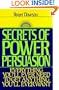 Secrets of Power Persuasion: Everything You'll Ever Need to Get Anything You'll Ever Want