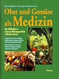Obst und Gem&uuml;se als Medizin - Die Heilkr&auml;fte in unseren Nahrungsmitteln wirksam nutzen - Klaus Oberbeil, Christiane Lentz