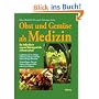 Obst und Gem�se als Medizin. Die Heilkr�fte in unseren Nahrungsmitteln wirksam nutzen