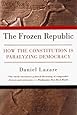 The Frozen Republic: How the Constitution Is Paralyzing Democracy