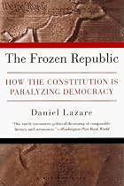 The Frozen Republic: How the Constitution Is Paralyzing Democracy