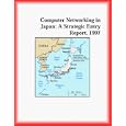 Computer Networking in Japan: A Strategic Entry Report, 1997 (Strategic Planning Series)