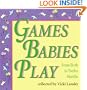 Games Babies Play: From Birth to Twelve Months