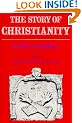 The Story of Christianity: Volume Two - The Reformation to the Present Day