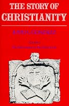 The Story of Christianity: Volume Two - The Reformation to the Present Day