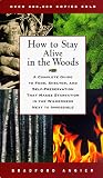 How to Stay Alive in the Woods: A Complete Guide to Food, Shelter and Self-Preservation Anywhere
