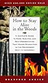 How to Stay Alive in the Woods: A Complete Guide to Food, Shelter, and Self-Preservation That Makes Starvation in the Wilderness Next to Impossible