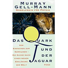 Das Quark und der Jaguar. Vom Einfachen zum Komplexen - die Suche nach einer neuen Erkl�rung der Welt
