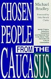 Chosen People from the Caucasus: Jewish Origins, Delusions, Deceptions and Historical Role in the Slave Trade, Genocide and Cultural Colonization