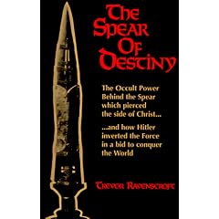 The Spear of Destiny: The Occult Power Behind the Spear Which Pierced the Side of Christ