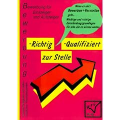 Bewerbung f�r Einsteiger und Aufsteiger - Richtig qualifiziert zur Stelle. Komplett-Ratgeber mit vielen n�tzlichen Praxisbeispielen