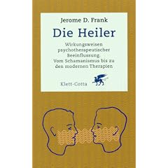 Die Heiler. Wirkungsweisen psychotherapeutischer Beeinflussung.