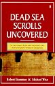 The Dead Sea Scrolls Uncovered: The First Complete Translation and Interpretation of 50 Key Documents withheld for Over 35 Years