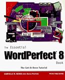 The Essential Wordperfect 8 Book: The Get-It-Done Tutorial