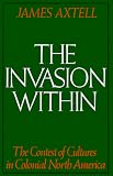 The Invasion Within: The Contest of Cultures in Colonial North America (The Cultural Origins of North America)