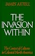 The Invasion Within: The Contest of Cultures in Colonial North America (The Cultural Origins of North America)