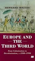 Europe and the Third World, c.1500-1998: From Colonization to Decolonization (Themes in Comparative History)