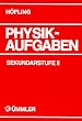 Physik, Physikaufgaben, Sekundarstufe II, Sch�lerausgabe: 700 Aufgaben mit numerischen Endergebnissen