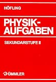 Physik, Physikaufgaben, Sekundarstufe II, Sch�lerausgabe: 700 Aufgaben mit numerischen Endergebnissen - Oskar H�fling
