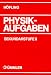 Physik, Physikaufgaben, Sekundarstufe II, Sch&uuml;lerausgabe: 700 Aufgaben mit numerischen Endergebnissen