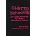 Ghetto Schooling: A Political Economy of Urban Educational Reform