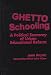 Ghetto Schooling: A Political Economy of Urban Educational Reform