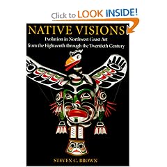 Native Visions: Evolution in Northwest Coast Art from the Eighteenth Through the Twentieth Century